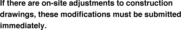 If there are on-site adjustments to construction drawings, these modifications must be submitted immediately.